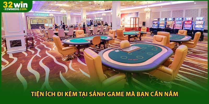 Tiện ích đi kèm tại sảnh game mà bạn cần nắm
